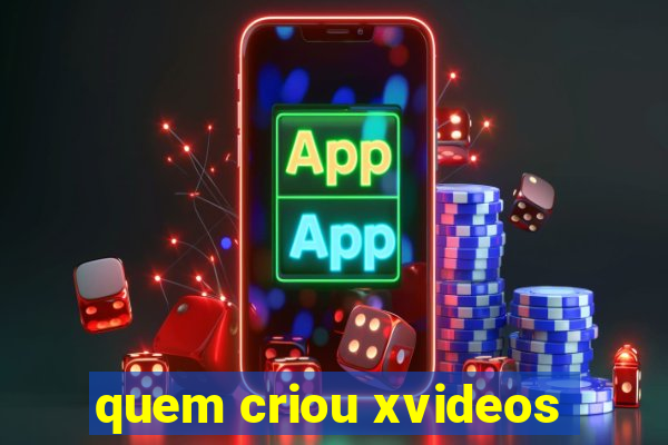 quem criou xvideos